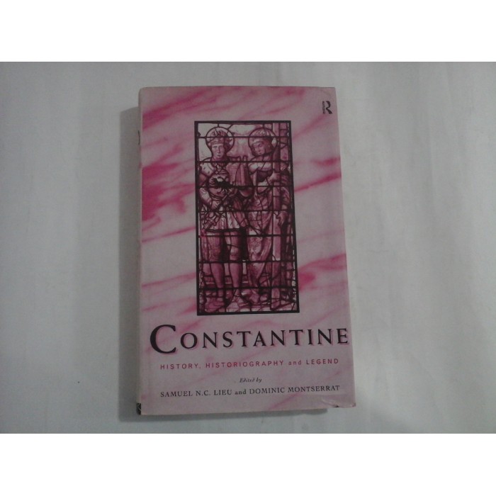   CONSTANTINE  History, historiogrphy and legend  -  editet Samuel N. C, Lieu / Dominic Montserrat  